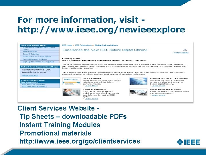 For more information, visit http: //www. ieee. org/newieeexplore Client Services Website Tip Sheets –