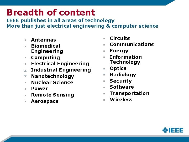 Breadth of content IEEE publishes in all areas of technology More than just electrical