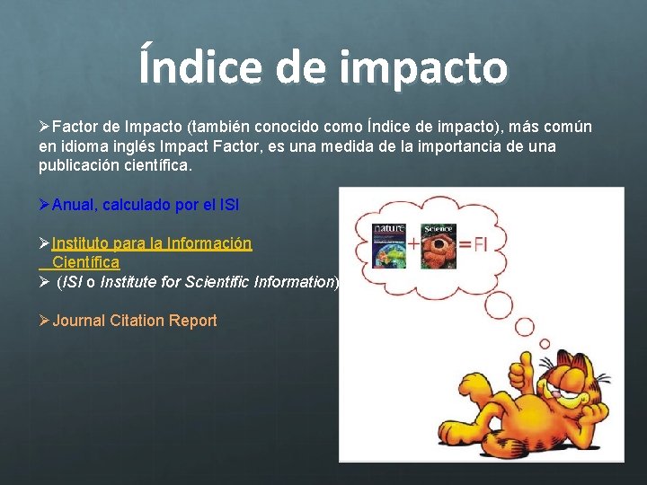 Índice de impacto ØFactor de Impacto (también conocido como Índice de impacto), más común