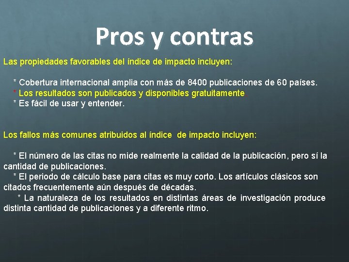 Pros y contras Las propiedades favorables del índice de impacto incluyen: * Cobertura internacional