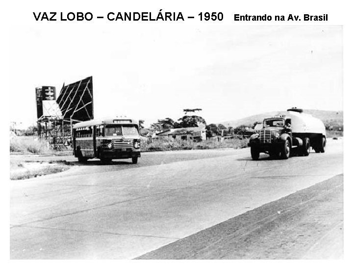 VAZ LOBO – CANDELÁRIA – 1950 Entrando na Av. Brasil 