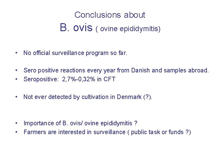 Conclusions about B. ovis ( ovine epididymitis) • No official surveillance program so far.