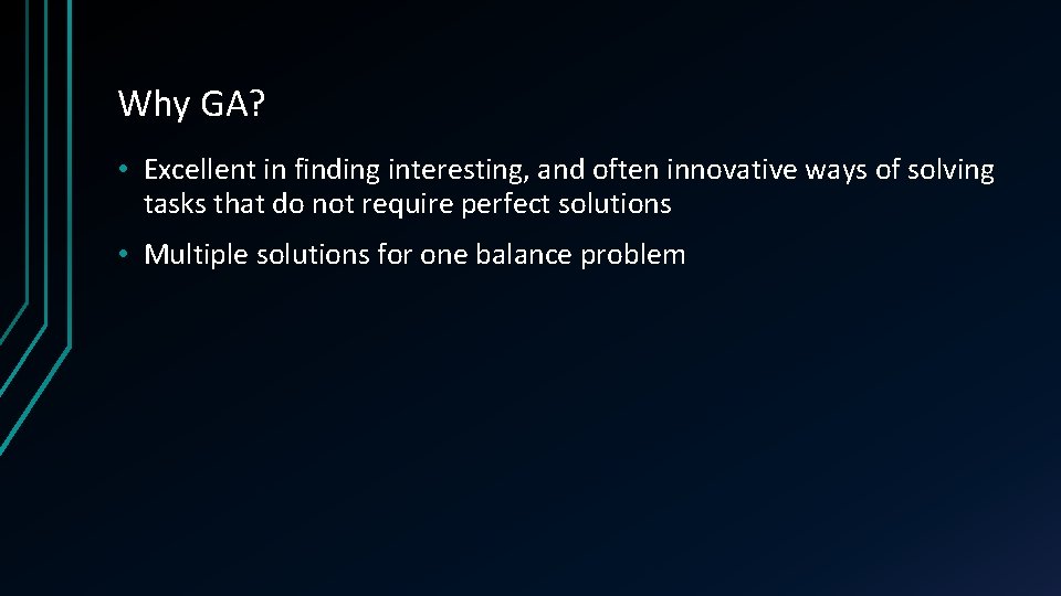 Why GA? • Excellent in finding interesting, and often innovative ways of solving tasks