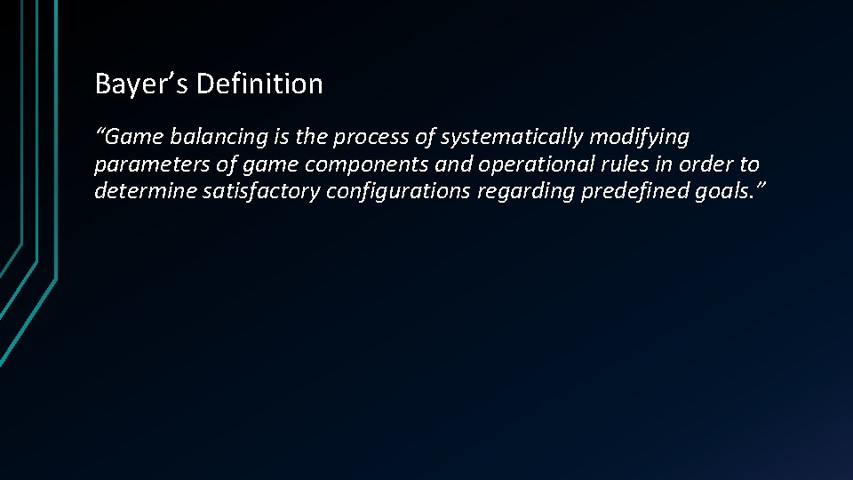 Bayer’s Definition “Game balancing is the process of systematically modifying parameters of game components