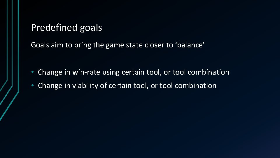 Predefined goals Goals aim to bring the game state closer to ‘balance’ • Change