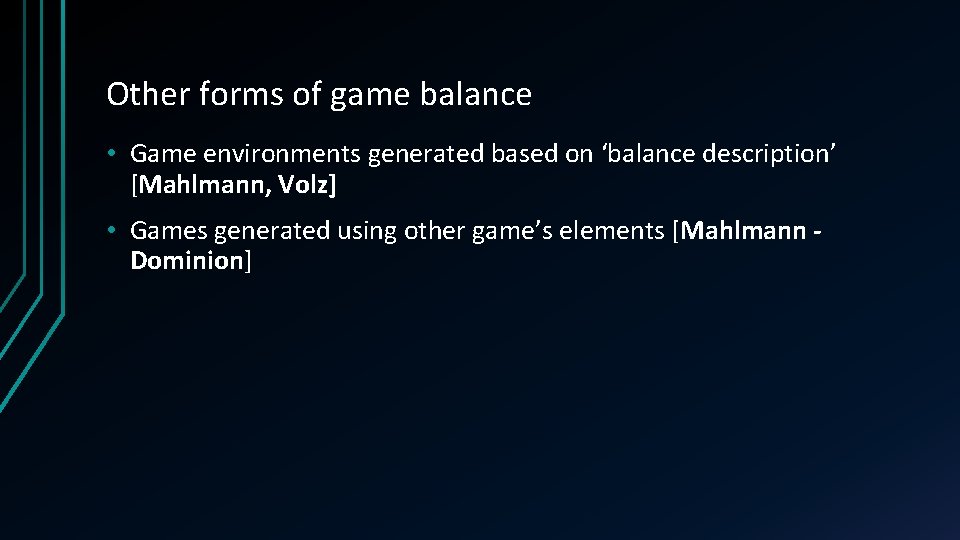 Other forms of game balance • Game environments generated based on ‘balance description’ [Mahlmann,