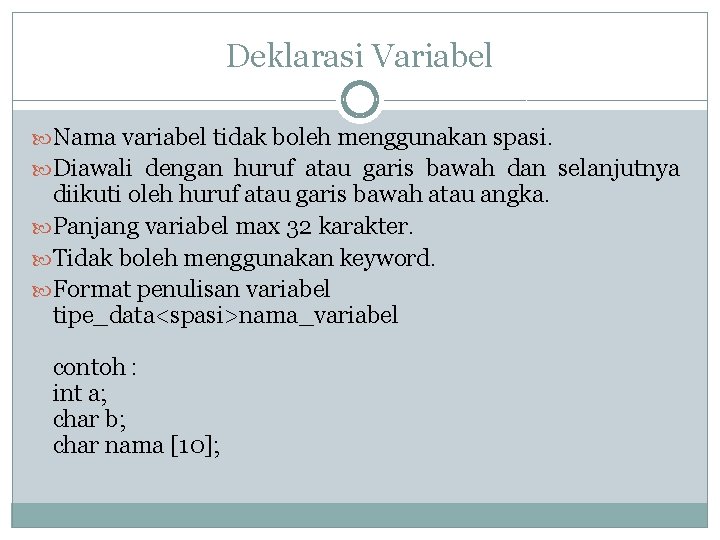 Deklarasi Variabel Nama variabel tidak boleh menggunakan spasi. Diawali dengan huruf atau garis bawah