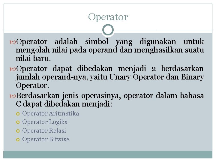 Operator adalah simbol yang digunakan untuk mengolah nilai pada operand dan menghasilkan suatu nilai Operator adalah simbol yang digunakan untuk mengolah nilai pada operand dan menghasilkan suatu nilai