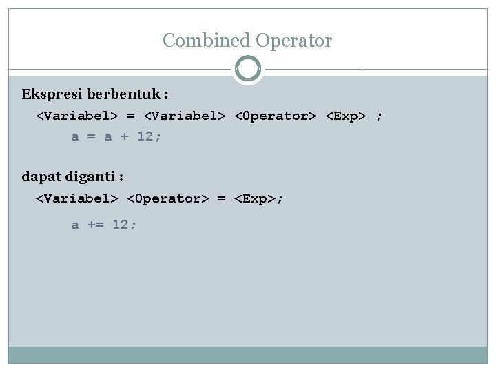 Combined Operator Ekspresi berbentuk : <Variabel> = <Variabel> <0 perator> <Exp> ; a = Combined Operator Ekspresi berbentuk : <Variabel> = <Variabel> <0 perator> <Exp> ; a =