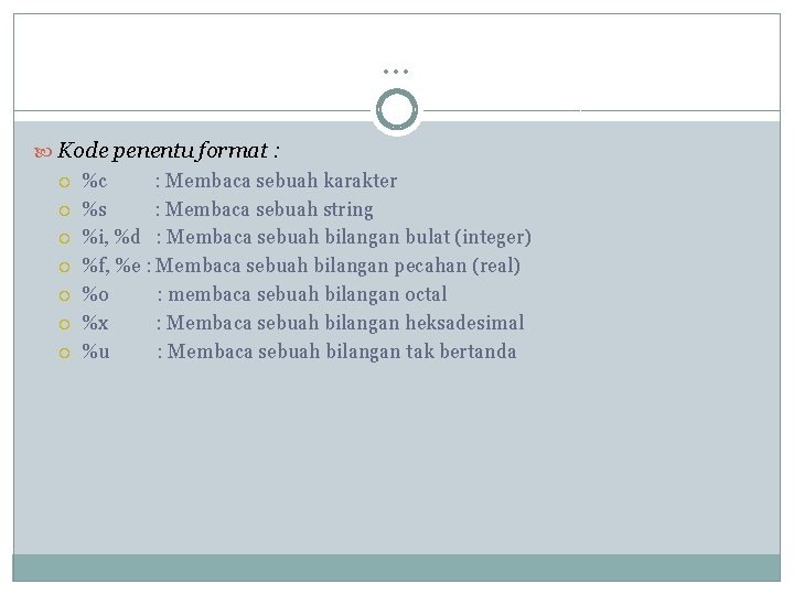 … Kode penentu format : %c : Membaca sebuah karakter %s : Membaca sebuah