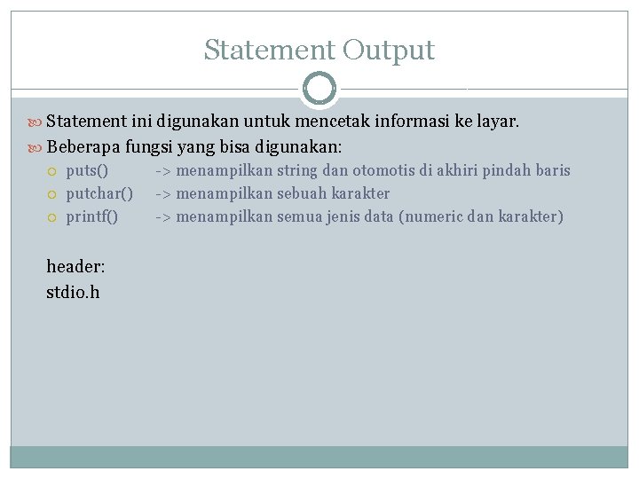 Statement Output Statement ini digunakan untuk mencetak informasi ke layar. Beberapa fungsi yang bisa Statement Output Statement ini digunakan untuk mencetak informasi ke layar. Beberapa fungsi yang bisa