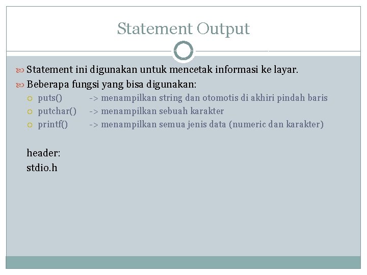 Statement Output Statement ini digunakan untuk mencetak informasi ke layar. Beberapa fungsi yang bisa