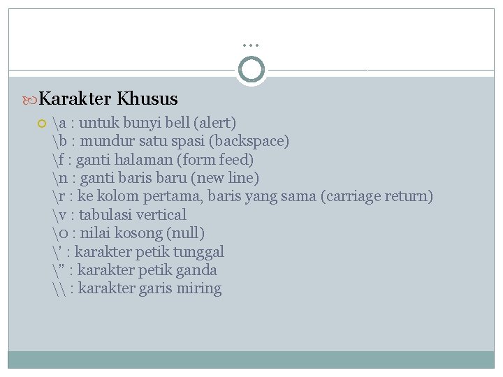 … Karakter Khusus a : untuk bunyi bell (alert) b : mundur satu spasi … Karakter Khusus a : untuk bunyi bell (alert) b : mundur satu spasi