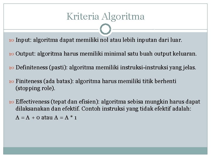 Kriteria Algoritma Input: algoritma dapat memiliki nol atau lebih inputan dari luar. Output: algoritma