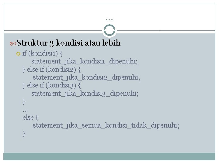 … Struktur 3 kondisi atau lebih if (kondisi 1) { statement_jika_kondisi 1_dipenuhi; } else … Struktur 3 kondisi atau lebih if (kondisi 1) { statement_jika_kondisi 1_dipenuhi; } else