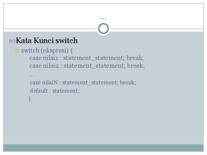 … Kata Kunci switch (ekspresi) { case nilai 1 : statement_statement; break; case nilai … Kata Kunci switch (ekspresi) { case nilai 1 : statement_statement; break; case nilai