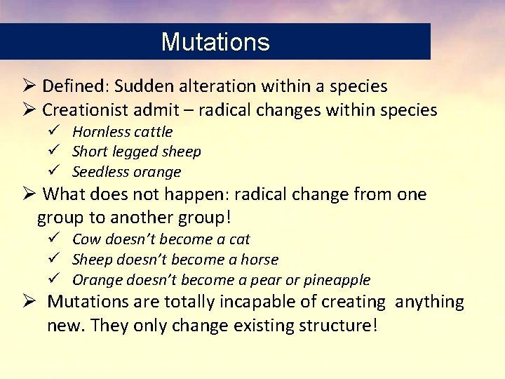 Mutations Ø Defined: Sudden alteration within a species Ø Creationist admit – radical changes