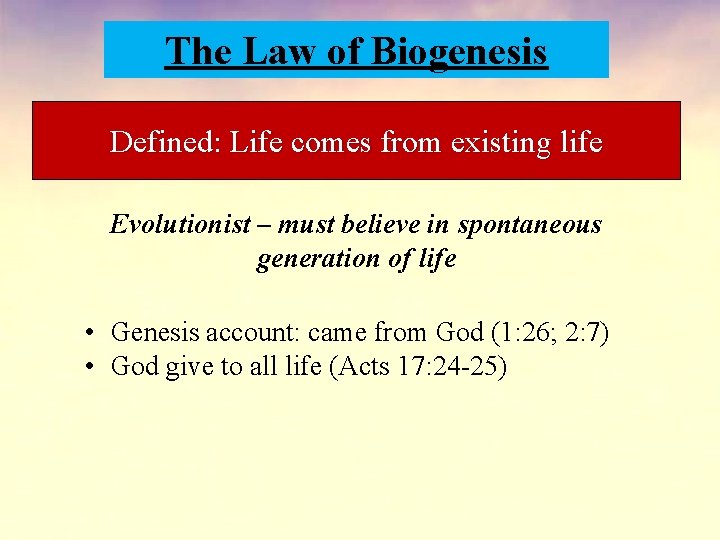The Law of Biogenesis Defined: Life comes from existing life Evolutionist – must believe