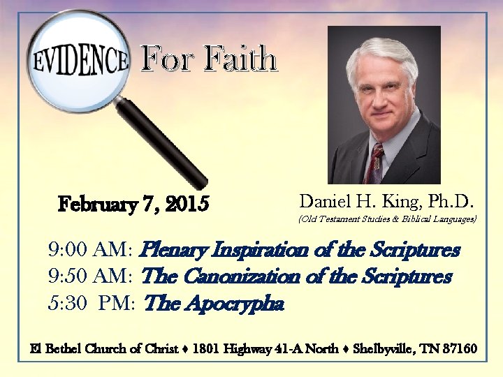 For Faith February 7, 2015 Daniel H. King, Ph. D. (Old Testament Studies &