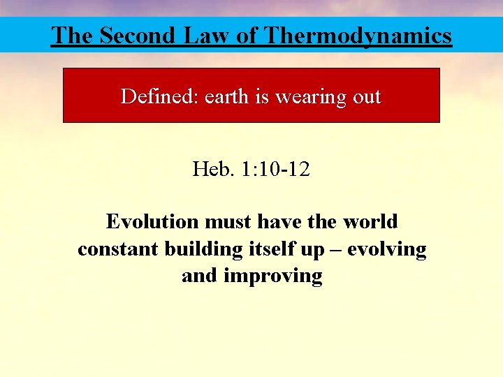 The Second Law of Thermodynamics Defined: earth is wearing out Heb. 1: 10 -12