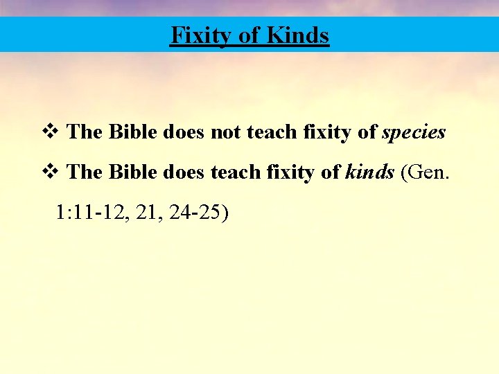 Fixity of Kinds v The Bible does not teach fixity of species v The