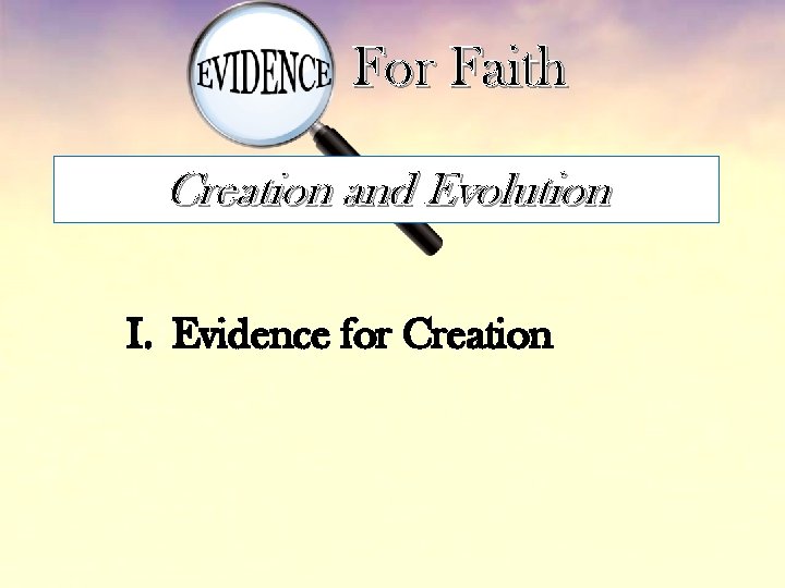 For Faith Creation and Evolution I. Evidence for Creation 
