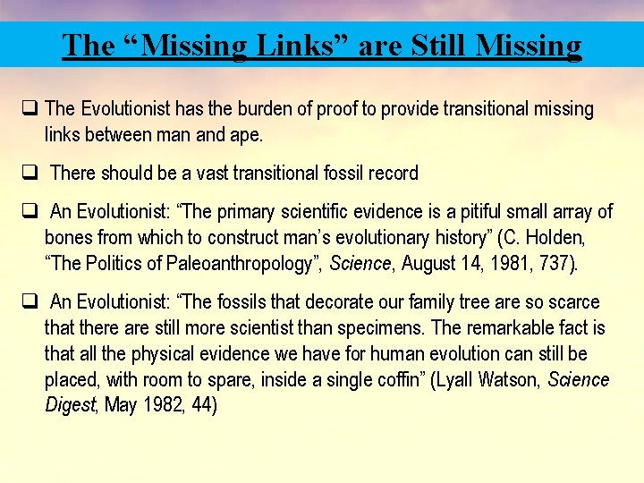 The “Missing Links” are Still Missing q The Evolutionist has the burden of proof