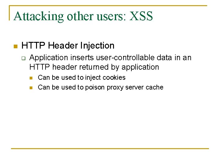 Attacking other users: XSS n HTTP Header Injection q Application inserts user-controllable data in