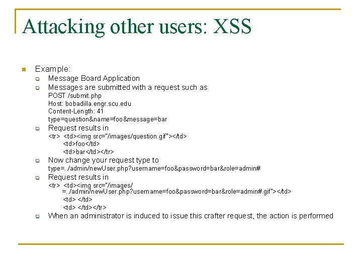 Attacking other users: XSS n Example: q q Message Board Application Messages are submitted
