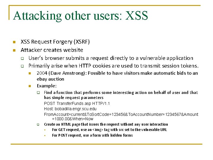 Attacking other users: XSS n n XSS Request Forgery (XSRF) Attacker creates website q