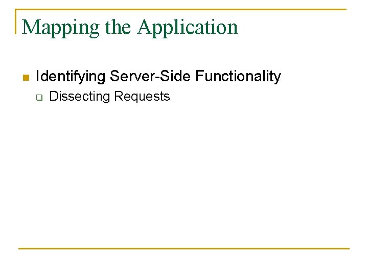Mapping the Application n Identifying Server-Side Functionality q Dissecting Requests 