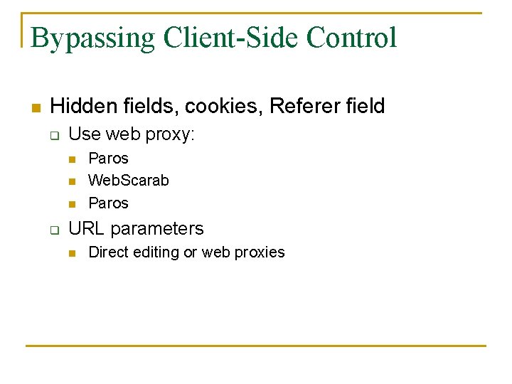 Bypassing Client-Side Control n Hidden fields, cookies, Referer field q Use web proxy: n