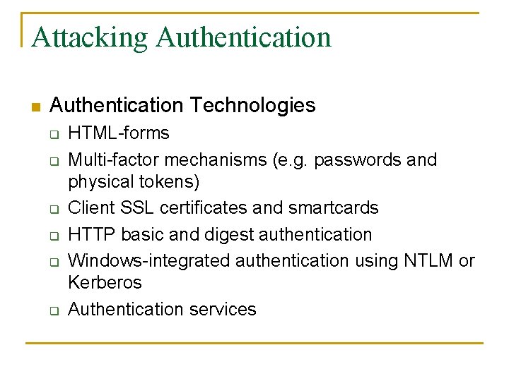 Attacking Authentication n Authentication Technologies q q q HTML-forms Multi-factor mechanisms (e. g. passwords