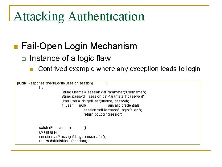 Attacking Authentication n Fail-Open Login Mechanism q Instance of a logic flaw n Contrived