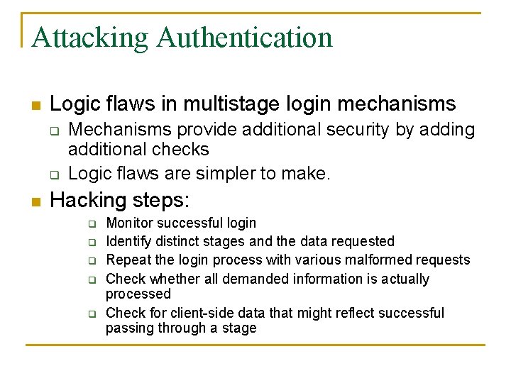 Attacking Authentication n Logic flaws in multistage login mechanisms q q n Mechanisms provide