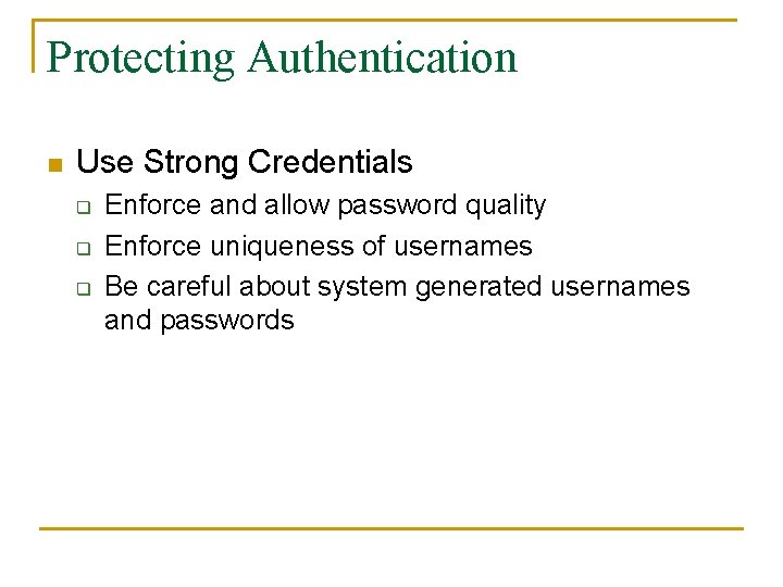 Protecting Authentication n Use Strong Credentials q q q Enforce and allow password quality
