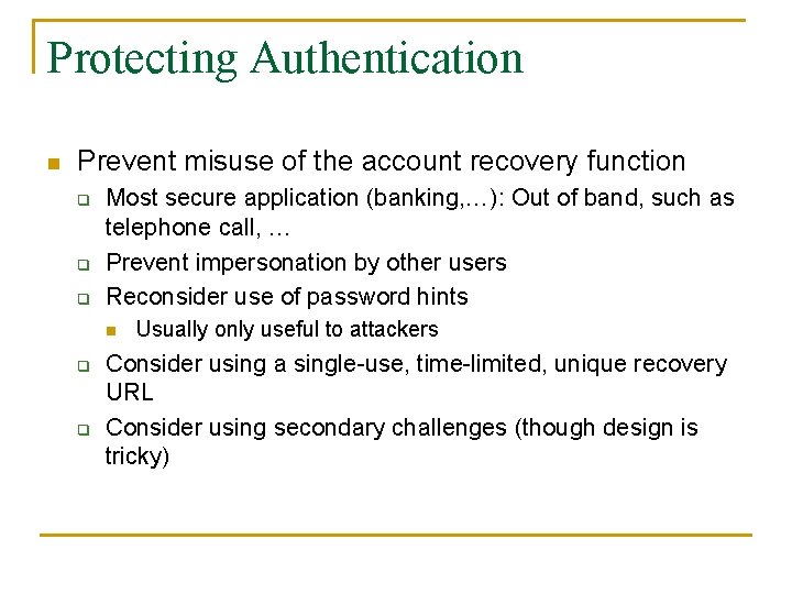 Protecting Authentication n Prevent misuse of the account recovery function q q q Most