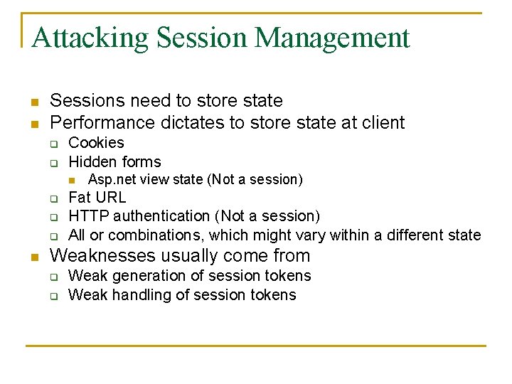 Attacking Session Management n n Sessions need to store state Performance dictates to store
