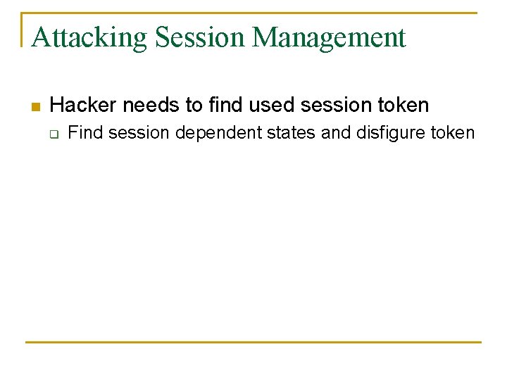 Attacking Session Management n Hacker needs to find used session token q Find session
