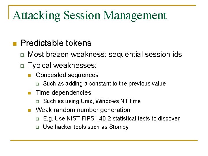 Attacking Session Management n Predictable tokens q q Most brazen weakness: sequential session ids