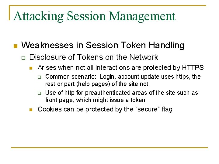 Attacking Session Management n Weaknesses in Session Token Handling q Disclosure of Tokens on