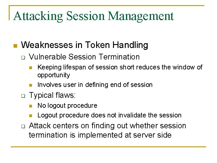 Attacking Session Management n Weaknesses in Token Handling q Vulnerable Session Termination n n