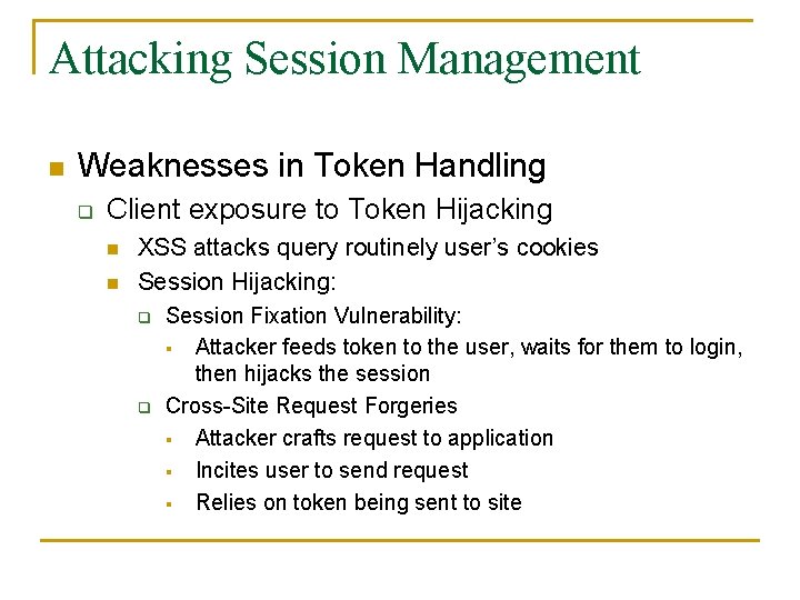 Attacking Session Management n Weaknesses in Token Handling q Client exposure to Token Hijacking