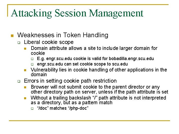 Attacking Session Management n Weaknesses in Token Handling q Liberal cookie scope n Domain