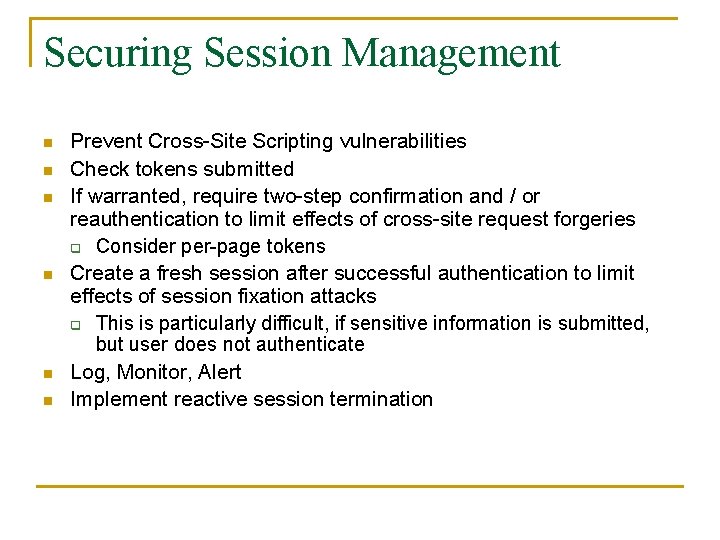 Securing Session Management n n n Prevent Cross-Site Scripting vulnerabilities Check tokens submitted If