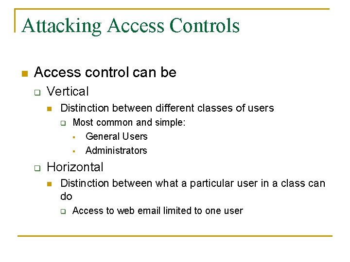 Attacking Access Controls n Access control can be q Vertical n Distinction between different