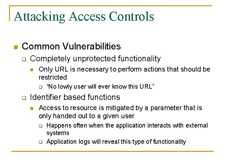 Attacking Access Controls n Common Vulnerabilities q Completely unprotected functionality n Only URL is