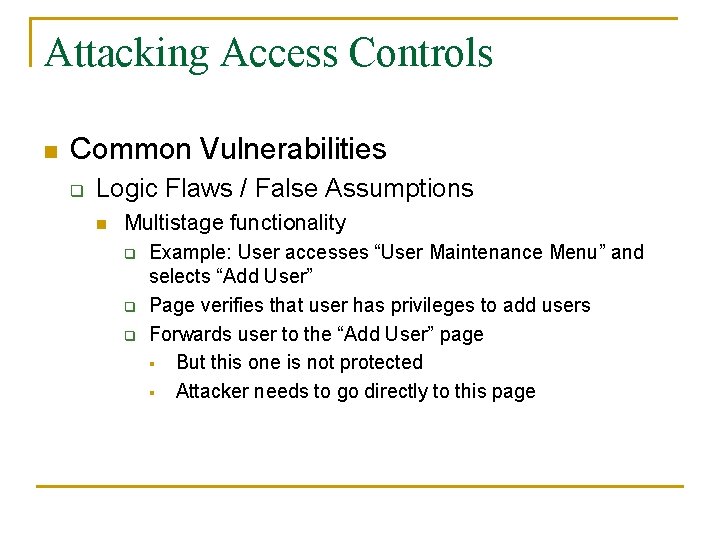Attacking Access Controls n Common Vulnerabilities q Logic Flaws / False Assumptions n Multistage
