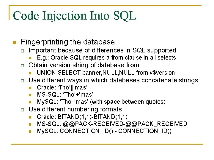 Code Injection Into SQL n Fingerprinting the database q Important because of differences in