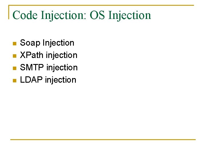 Code Injection: OS Injection n n Soap Injection XPath injection SMTP injection LDAP injection